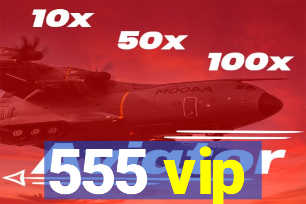 555 vip